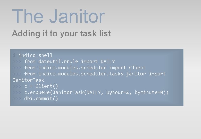 The Janitor Adding it to your task list $ indico_shell >>> from dateutil. rrule The Janitor Adding it to your task list $ indico_shell >>> from dateutil. rrule