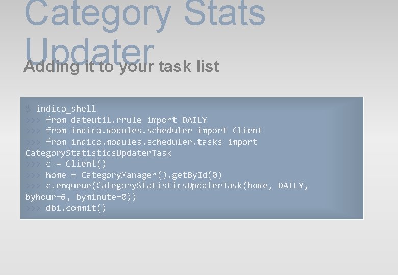 Category Stats Updater Adding it to your task list $ indico_shell >>> from dateutil. Category Stats Updater Adding it to your task list $ indico_shell >>> from dateutil.