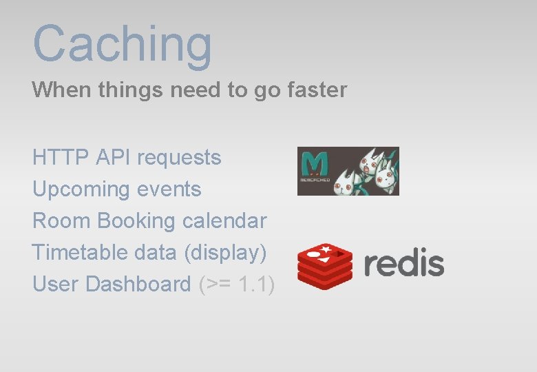 Caching When things need to go faster HTTP API requests Upcoming events Room Booking Caching When things need to go faster HTTP API requests Upcoming events Room Booking