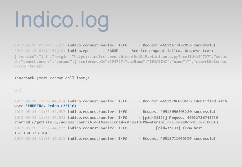 Indico. log 2013 -05 -28 09: 14: 55, 079 indico. request. Handler: INFO - Indico. log 2013 -05 -28 09: 14: 55, 079 indico. request. Handler: INFO -