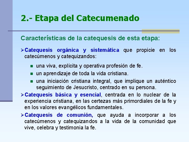 2. - Etapa del Catecumenado Características de la catequesis de esta etapa: ØCatequesis orgánica