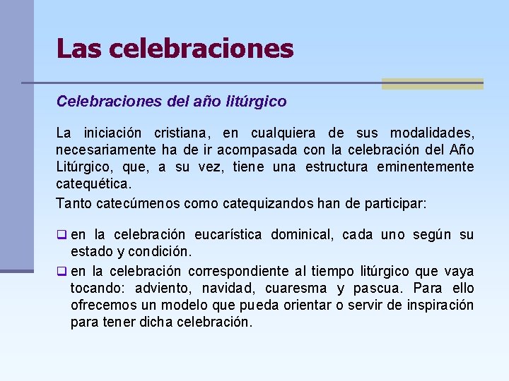 Las celebraciones Celebraciones del año litúrgico La iniciación cristiana, en cualquiera de sus modalidades,