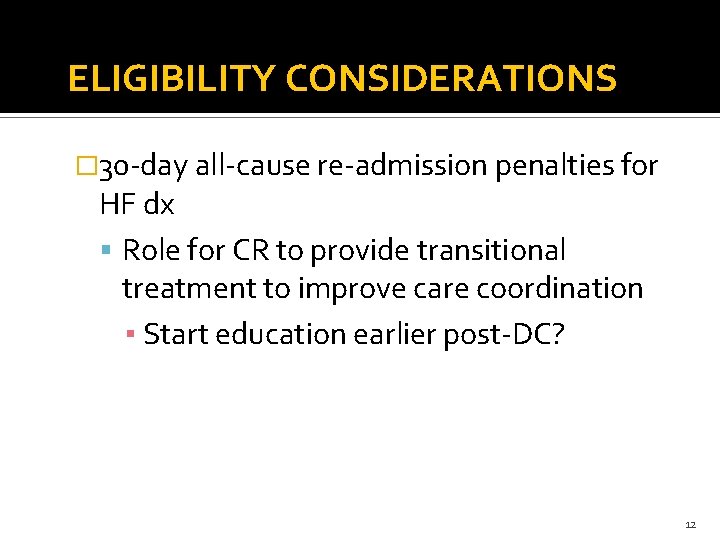 ELIGIBILITY CONSIDERATIONS � 30 -day all-cause re-admission penalties for HF dx Role for CR