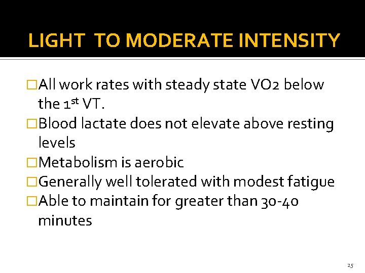 LIGHT TO MODERATE INTENSITY �All work rates with steady state VO 2 below the