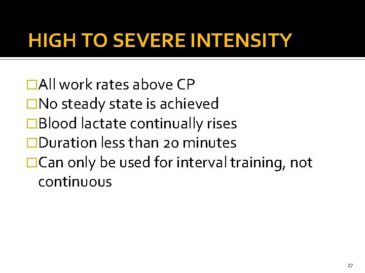 HIGH TO SEVERE INTENSITY �All work rates above CP �No steady state is achieved