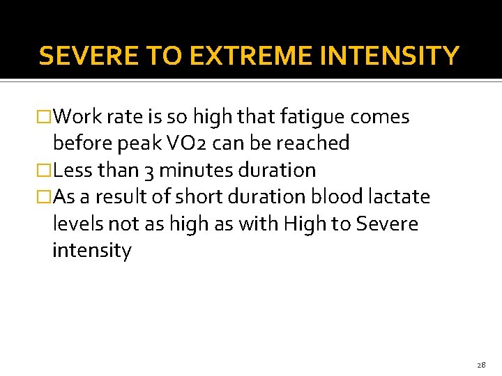 SEVERE TO EXTREME INTENSITY �Work rate is so high that fatigue comes before peak