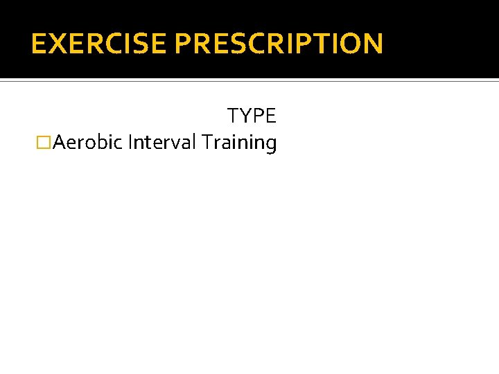 EXERCISE PRESCRIPTION TYPE �Aerobic Interval Training 