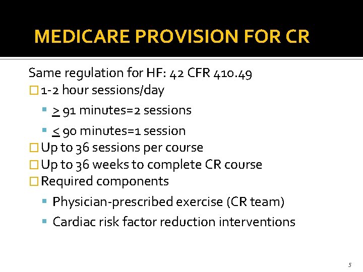 MEDICARE PROVISION FOR CR Same regulation for HF: 42 CFR 410. 49 � 1
