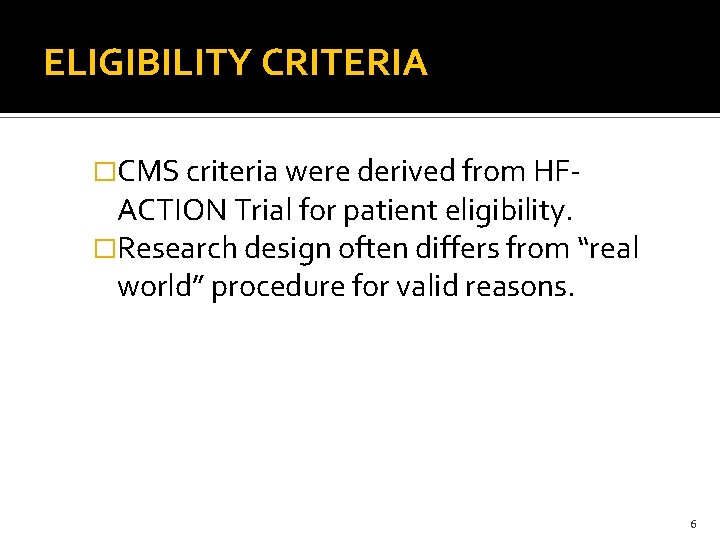 ELIGIBILITY CRITERIA �CMS criteria were derived from HF- ACTION Trial for patient eligibility. �Research