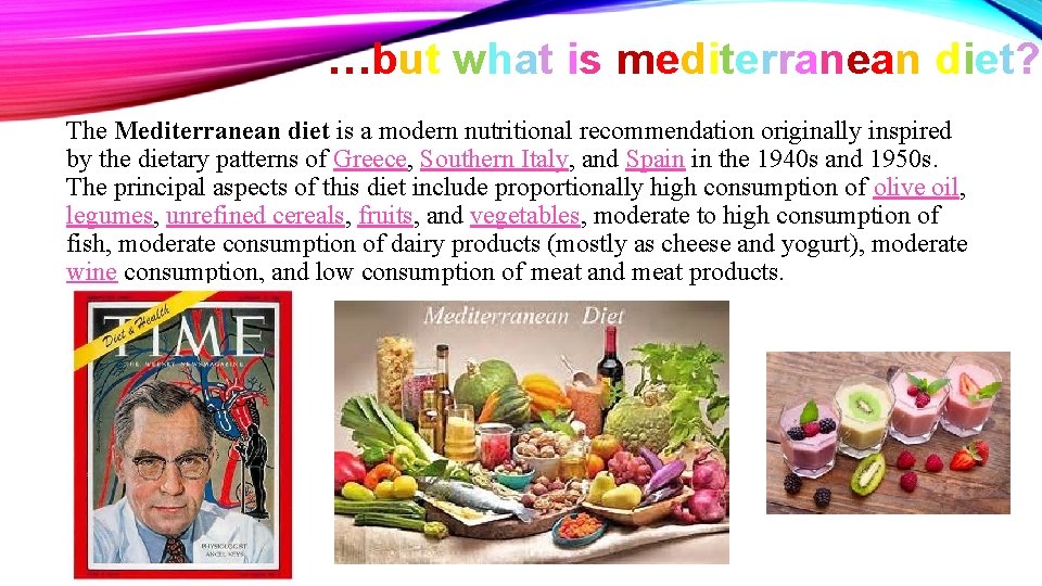 …but what is mediterranean diet? The Mediterranean diet is a modern nutritional recommendation originally