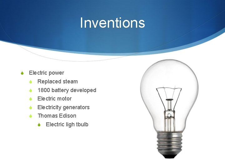 Inventions S Electric power S Replaced steam S 1800 battery developed S Electric motor