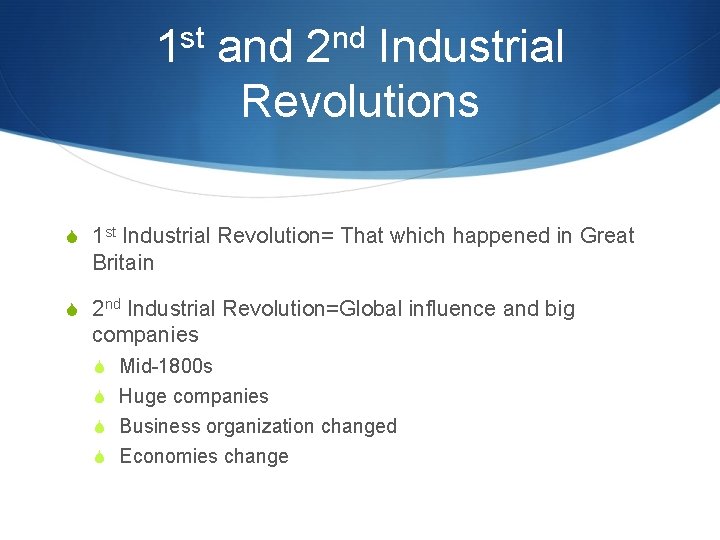 st 1 nd 2 and Industrial Revolutions S 1 st Industrial Revolution= That which