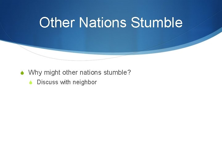 Other Nations Stumble S Why might other nations stumble? S Discuss with neighbor 