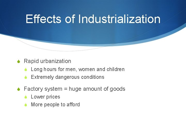 Effects of Industrialization S Rapid urbanization S Long hours for men, women and children