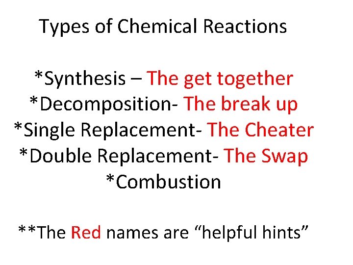 Types of Chemical Reactions *Synthesis – The get together *Decomposition- The break up *Single