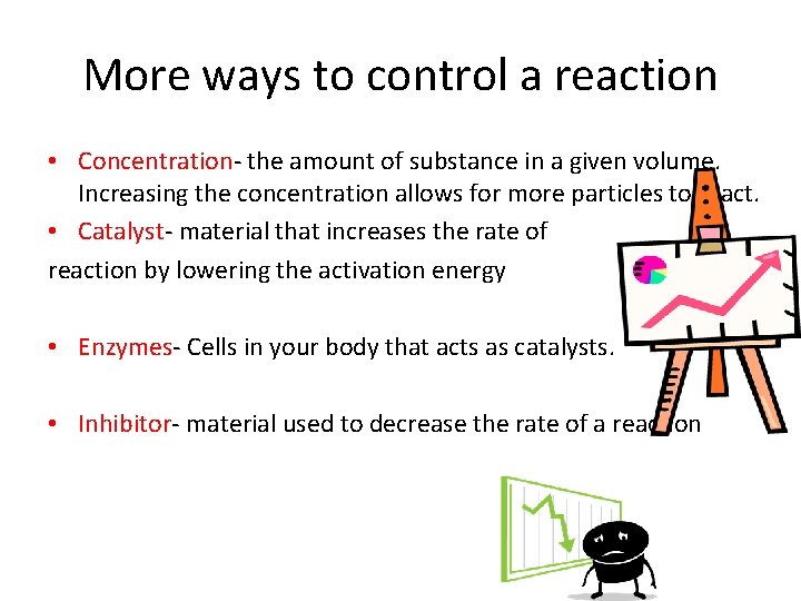 More ways to control a reaction • Concentration- the amount of substance in a