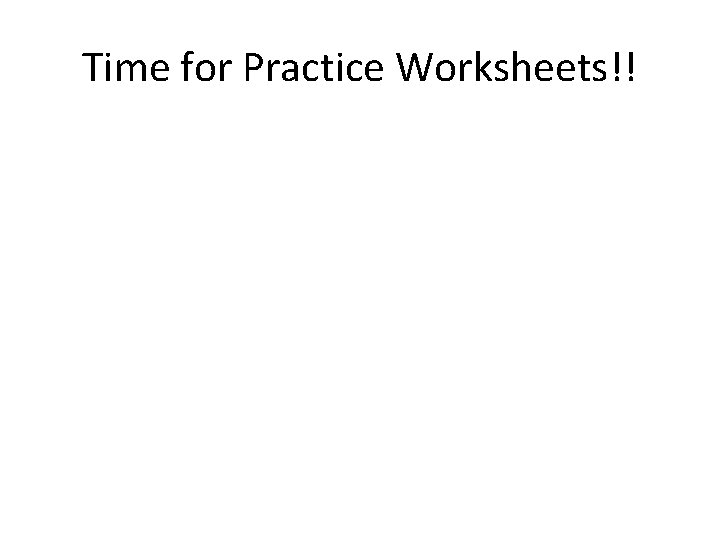 Time for Practice Worksheets!! 