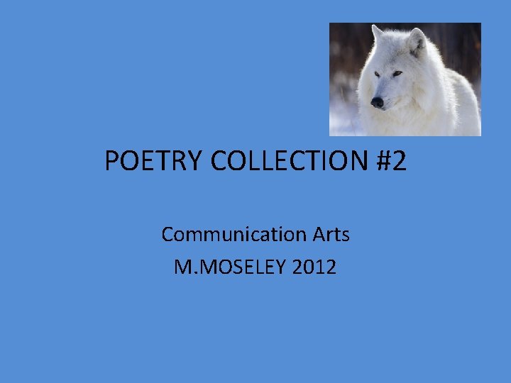 POETRY COLLECTION #2 Communication Arts M. MOSELEY 2012 