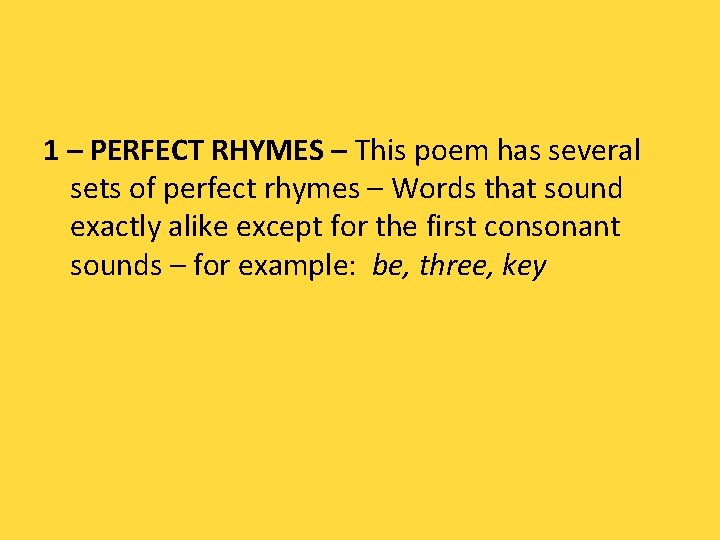 1 – PERFECT RHYMES – This poem has several sets of perfect rhymes –