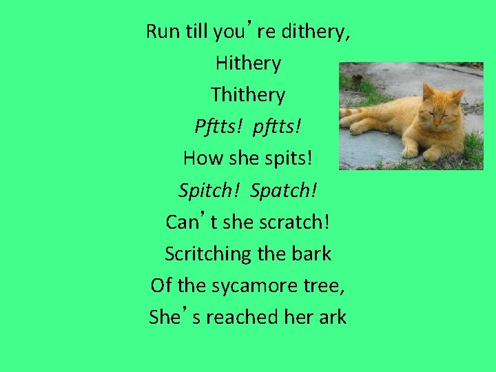 Run till you’re dithery, Hithery Thithery Pftts! pftts! How she spits! Spitch! Spatch! Can’t Run till you’re dithery, Hithery Thithery Pftts! pftts! How she spits! Spitch! Spatch! Can’t