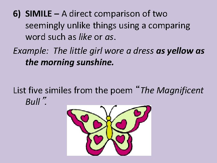 6) SIMILE – A direct comparison of two seemingly unlike things using a comparing