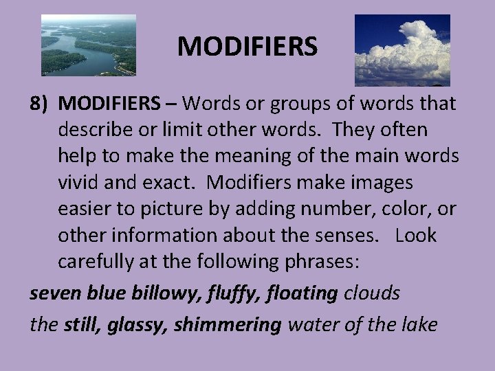 MODIFIERS 8) MODIFIERS – Words or groups of words that describe or limit other