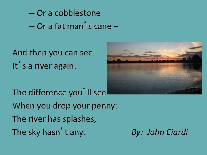 -- Or a cobblestone -- Or a fat man’s cane – And then you