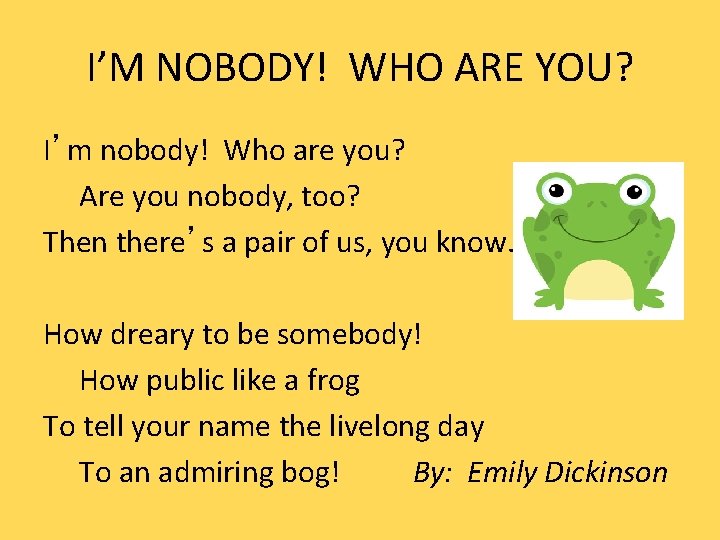 I’M NOBODY! WHO ARE YOU? I’m nobody! Who are you? Are you nobody, too?