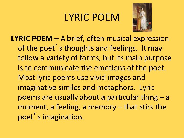 LYRIC POEM – A brief, often musical expression of the poet’s thoughts and feelings.