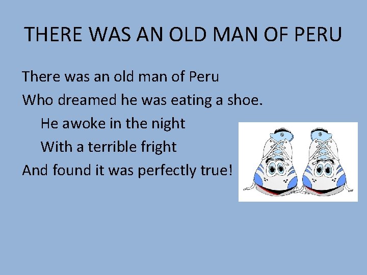 THERE WAS AN OLD MAN OF PERU There was an old man of Peru