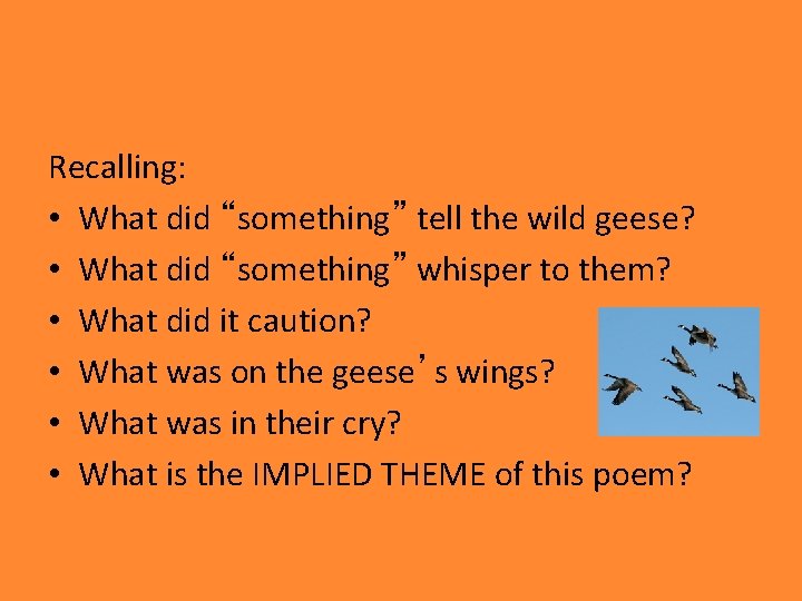 Recalling: • What did “something” tell the wild geese? • What did “something” whisper