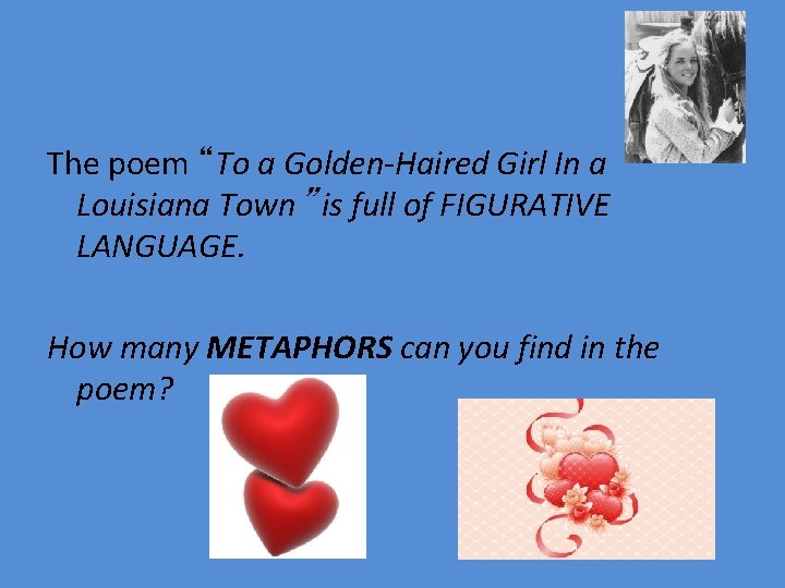 The poem “To a Golden-Haired Girl In a Louisiana Town” is full of FIGURATIVE