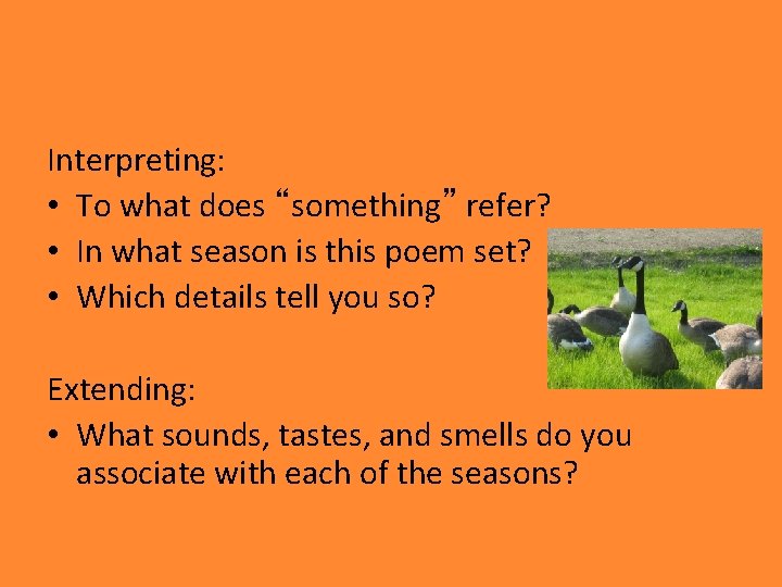 Interpreting: • To what does “something” refer? • In what season is this poem