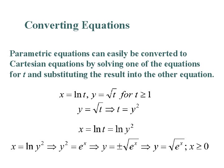 Converting Equations Parametric equations can easily be converted to Cartesian equations by solving one Converting Equations Parametric equations can easily be converted to Cartesian equations by solving one