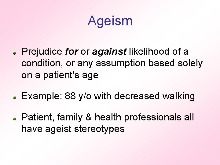 Ageism Prejudice for or against likelihood of a condition, or any assumption based solely