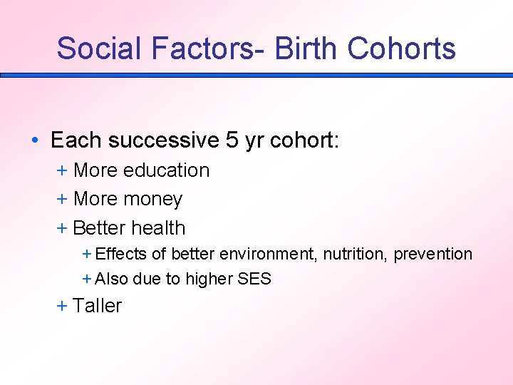 Social Factors- Birth Cohorts • Each successive 5 yr cohort: + More education +