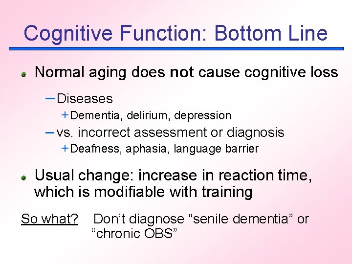 Cognitive Function: Bottom Line Normal aging does not cause cognitive loss – Diseases +