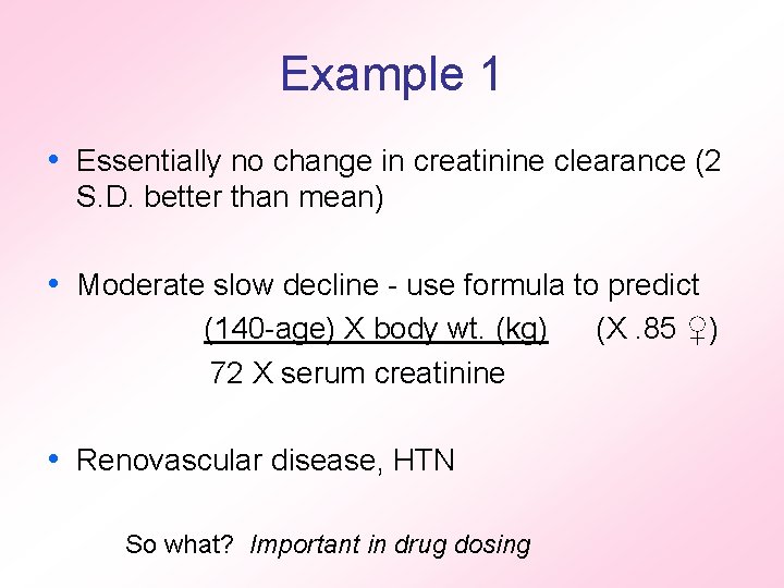 Example 1 • Essentially no change in creatinine clearance (2 S. D. better than