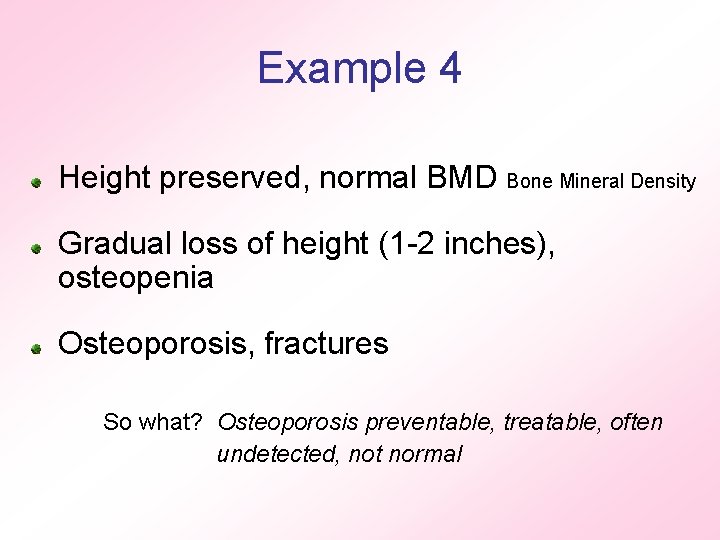 Example 4 Height preserved, normal BMD Bone Mineral Density Gradual loss of height (1