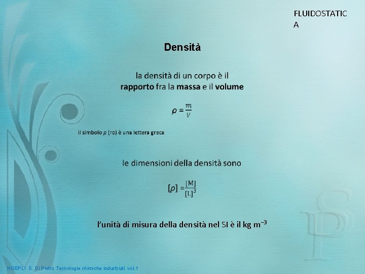 FLUIDOSTATIC A Densità l’unità di misura della densità nel SI è il kg m–