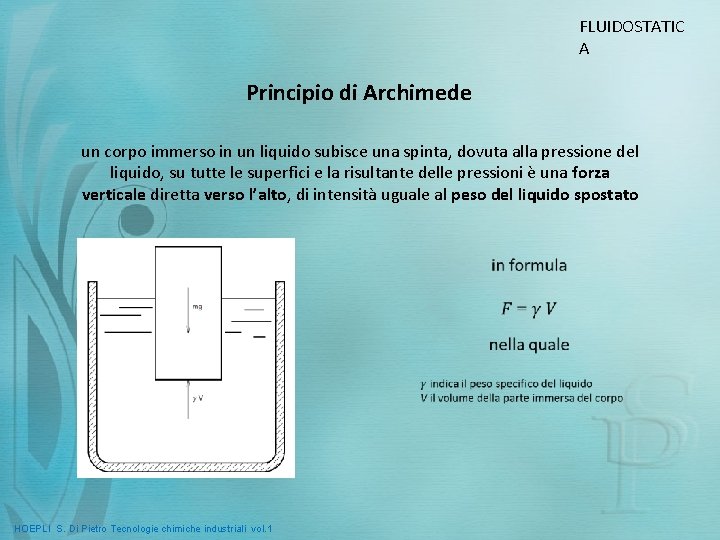 FLUIDOSTATIC A Principio di Archimede un corpo immerso in un liquido subisce una spinta,