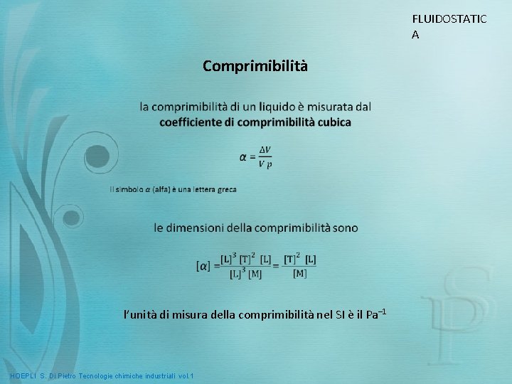 FLUIDOSTATIC A Comprimibilità l’unità di misura della comprimibilità nel SI è il Pa– 1