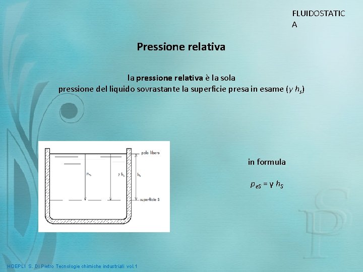 FLUIDOSTATIC A Pressione relativa la pressione relativa è la sola pressione del liquido sovrastante