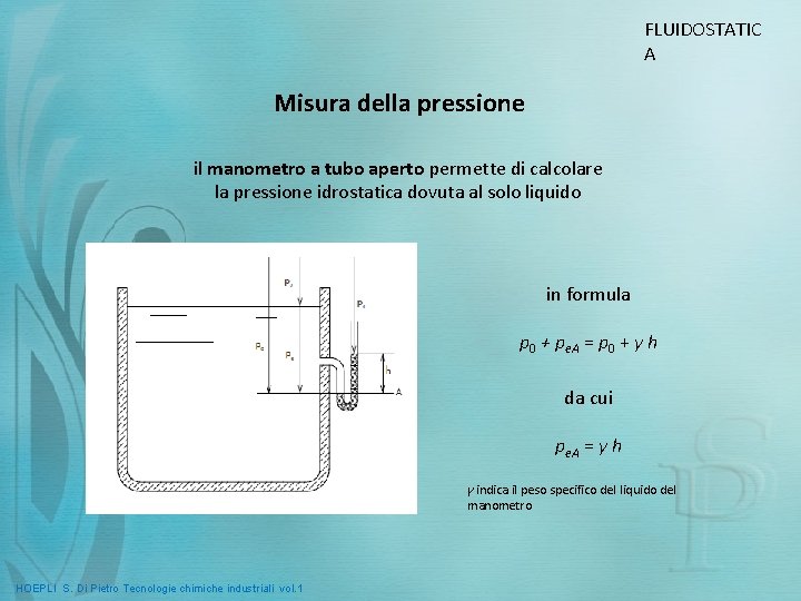 FLUIDOSTATIC A Misura della pressione il manometro a tubo aperto permette di calcolare la