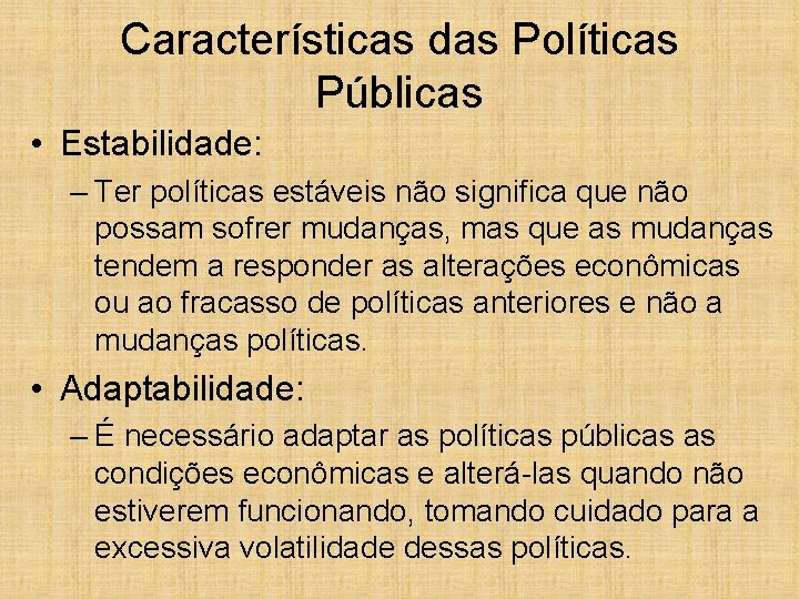 Características das Políticas Públicas • Estabilidade: – Ter políticas estáveis não significa que não