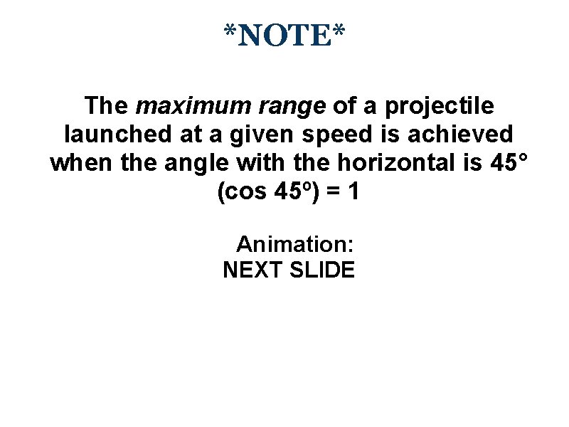 *NOTE* The maximum range of a projectile launched at a given speed is achieved