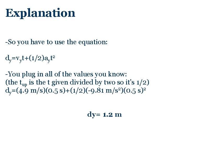 Explanation -So you have to use the equation: dy=vyt+(1/2)ayt 2 -You plug in all