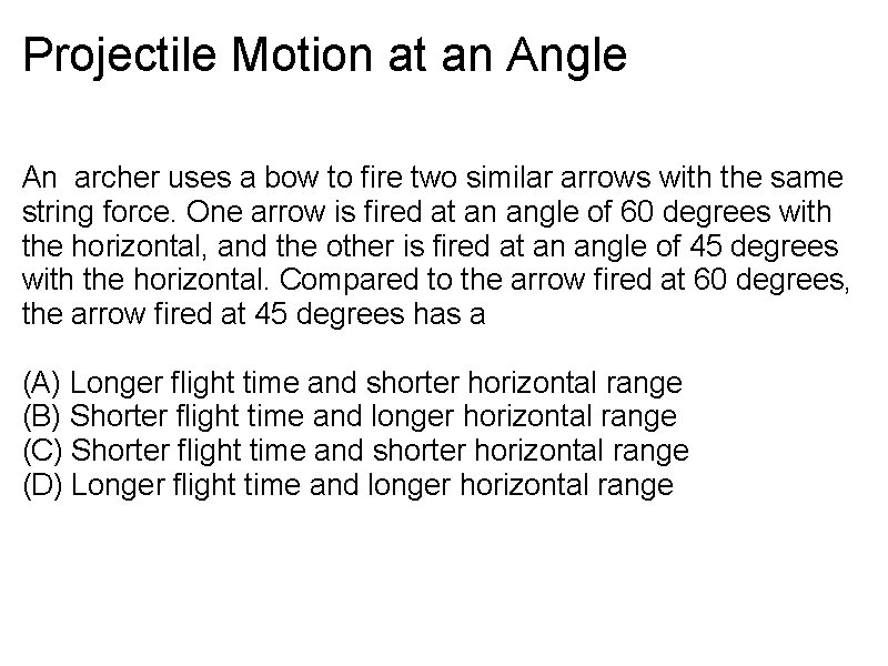 Projectile Motion at an Angle An archer uses a bow to fire two similar