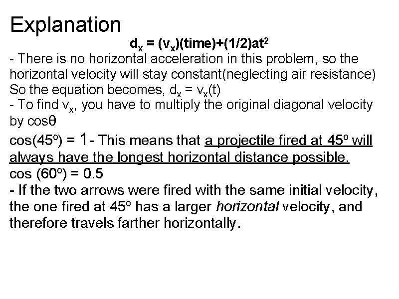Explanation dx = (vx)(time)+(1/2)at 2 - There is no horizontal acceleration in this problem,
