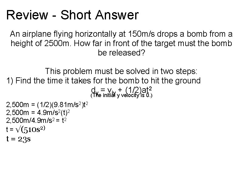 Review - Short Answer An airplane flying horizontally at 150 m/s drops a bomb